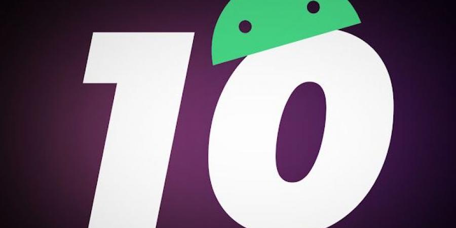 اهم ميزات اندرويد 10 وقائمة الهواتف التي يمكنها التحديث اليه الآن